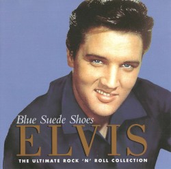 Blue Suede Shoes: The Ultimate Rock ’n’ Roll Collection by Elvis Presley