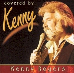 Covered by Kenny – Kenny Rogers