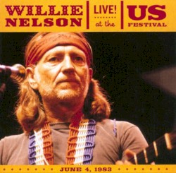 Live! At the US Festival (June 4, 1983) by Willie Nelson