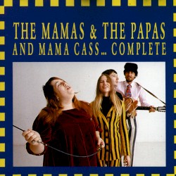The Mamas & the Papas and Mama Cass... Complete by The Mamas & the Papas
