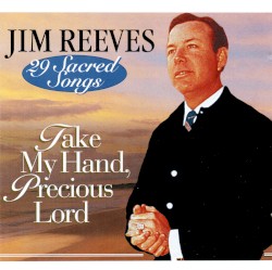 29 Sacred Songs: Take My Hand, Precious Lord by Jim Reeves