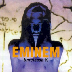 Unrelease V – Eminem