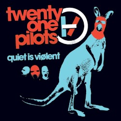 Quiet Is Viølent – twenty one pilots