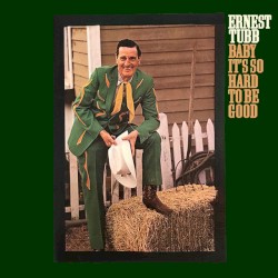 Baby It's So Hard To Be Good – Ernest Tubb