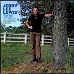 Sometimes a Memory Ain’t Enough by Jerry Lee Lewis