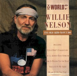 The World of Willie Nelson: Any Old Arms Won’t Do by Willie Nelson