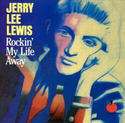 Rockin' My Life Away by Jerry Lee Lewis