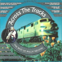 Across the Tracks: The Best of Willie Nelson by Willie Nelson