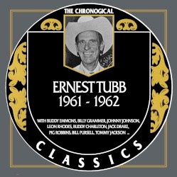 The Chronogical Classics: Ernest Tubb 1961-1962 – Ernest Tubb