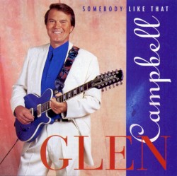 Somebody Like That by Glen Campbell