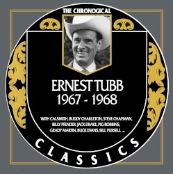 The Chronogical Classics: Ernest Tubb 1967-1968 – Ernest Tubb