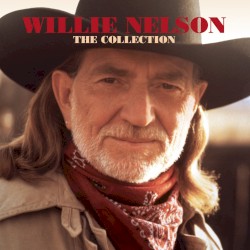 Willie Nelson - The Collection by Willie Nelson
