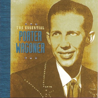 The Essential Porter Wagoner by Porter Wagoner