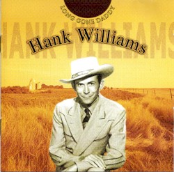 Long Gone Daddy – Hank Williams