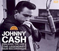 Walking the Line: The Legendary Sun Recordings by Johnny Cash