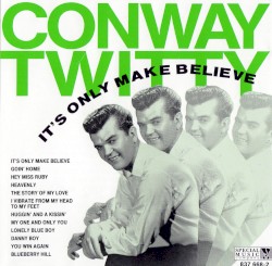It’s Only Make Believe by Conway Twitty