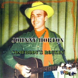 Somebody’s Rockin’ by Johnny Horton