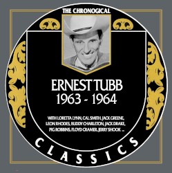 The Chronogical Classics: Ernest Tubb 1963-1964 – Ernest Tubb