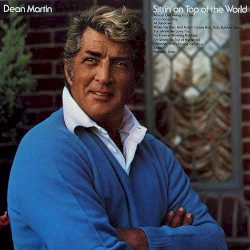 Sittin’ on Top of the World – Dean Martin