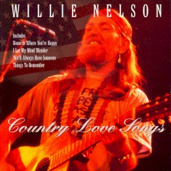 Country Love Songs by Willie Nelson
