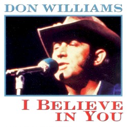 I Believe In You by Don Williams