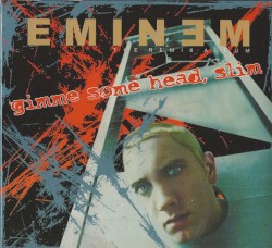Gimme Some Head, Slim (The Remix Album) – Eminem