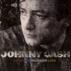 Love God Murder Life by Johnny Cash