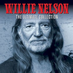 The Ultimate Collection by Willie Nelson
