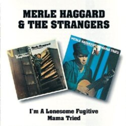I'm a Lonesome Fugitive / Mama Tried by Merle Haggard
