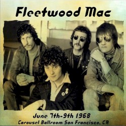 1968-06-07/1968-06-09: Carousel Ballroom, San Francisco, CA, USA – Fleetwood Mac