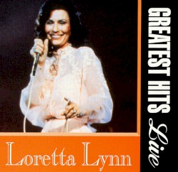 Greatest Hits Live by Loretta Lynn