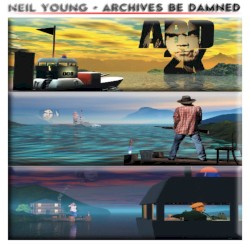 Archives Be Damned 2000 by Neil Young