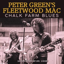 Chalk Farm Blues (London Broadcast 1970) – Fleetwood Mac