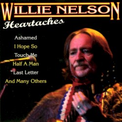 Heartaches by Willie Nelson