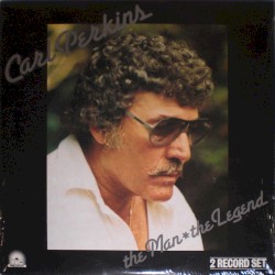 The Man * The Legend by Carl Perkins